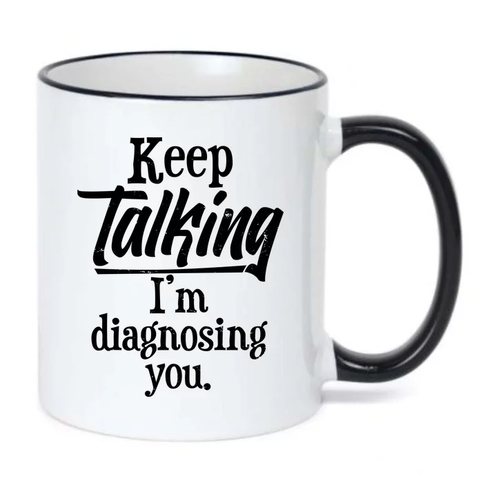 Funny Keep Talking I'm Diagnosing You Black Color Changing Mug