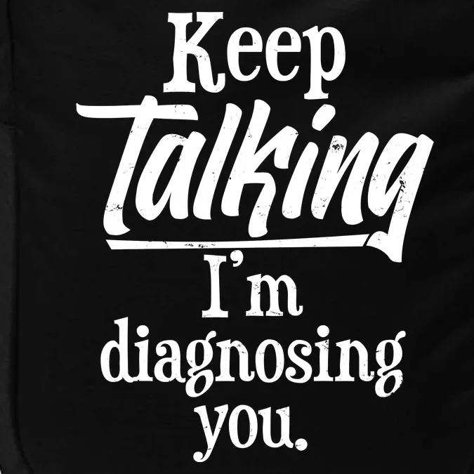 Funny Keep Talking I'm Diagnosing You Impact Tech Backpack