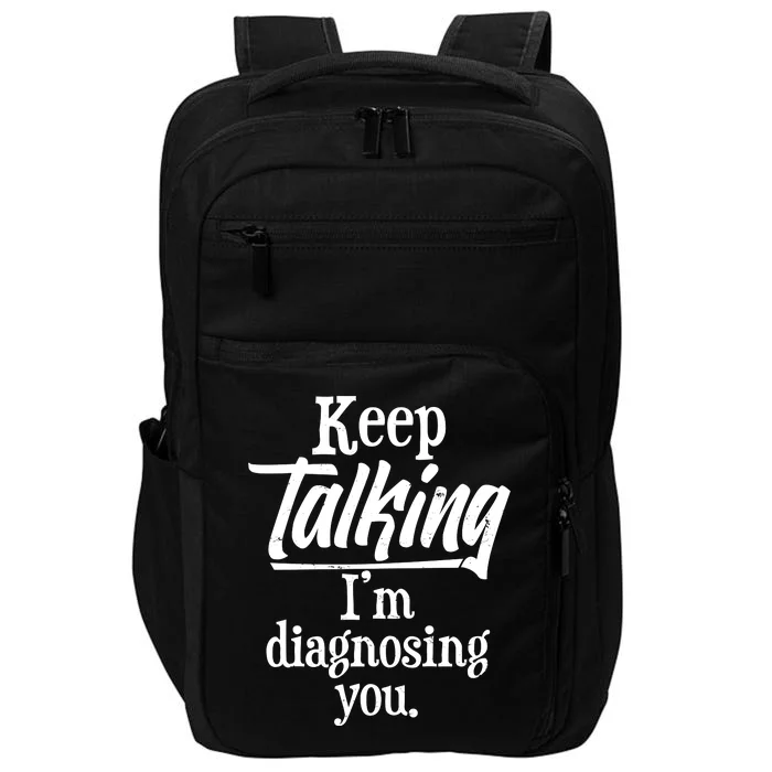 Funny Keep Talking I'm Diagnosing You Impact Tech Backpack