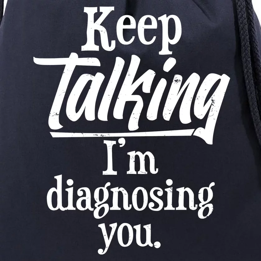 Funny Keep Talking I'm Diagnosing You Drawstring Bag