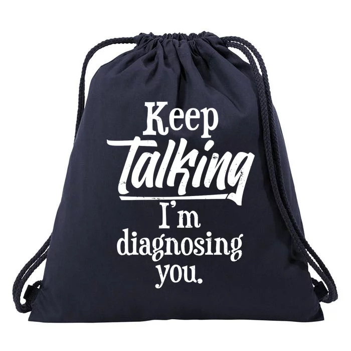 Funny Keep Talking I'm Diagnosing You Drawstring Bag