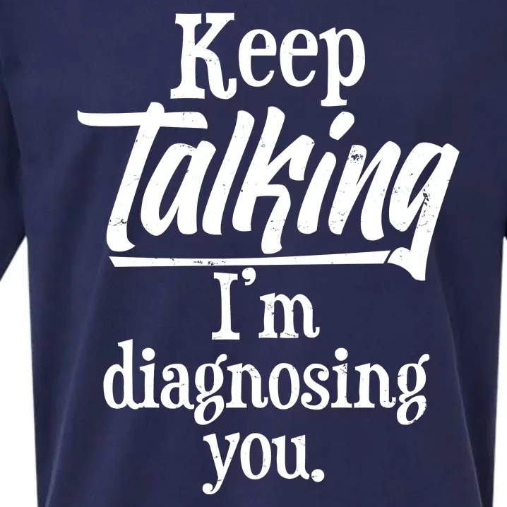 Funny Keep Talking I'm Diagnosing You Sueded Cloud Jersey T-Shirt