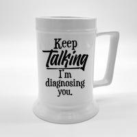 Funny Keep Talking I'm Diagnosing You Beer Stein