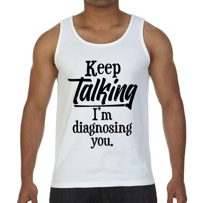 Funny Keep Talking I'm Diagnosing You Comfort Colors® Tank Top