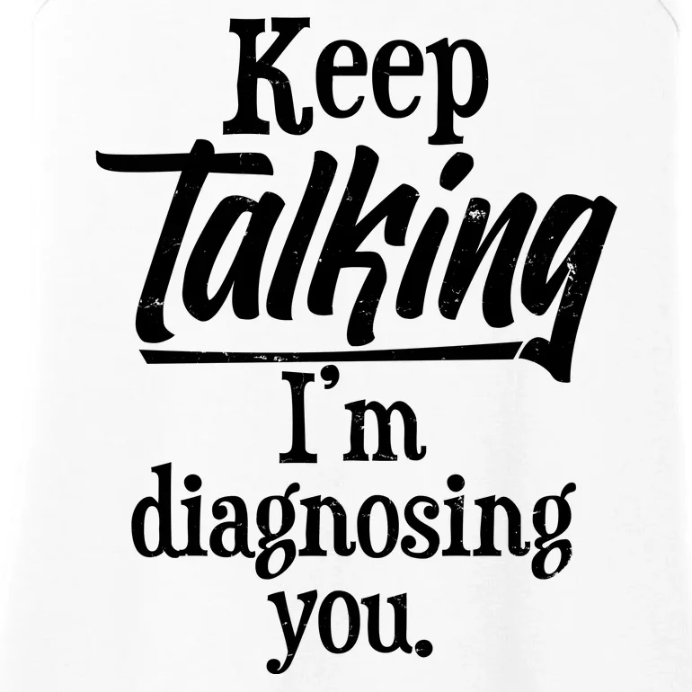 Funny Keep Talking I'm Diagnosing You Ladies Essential Tank