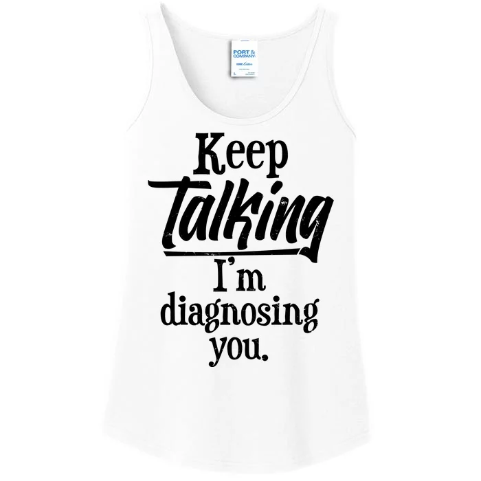 Funny Keep Talking I'm Diagnosing You Ladies Essential Tank