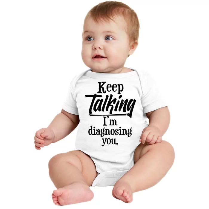 Funny Keep Talking I'm Diagnosing You Baby Bodysuit