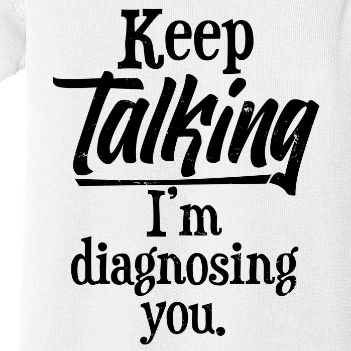 Funny Keep Talking I'm Diagnosing You Baby Bodysuit