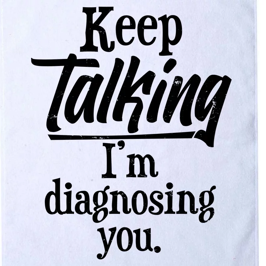 Funny Keep Talking I'm Diagnosing You Platinum Collection Golf Towel