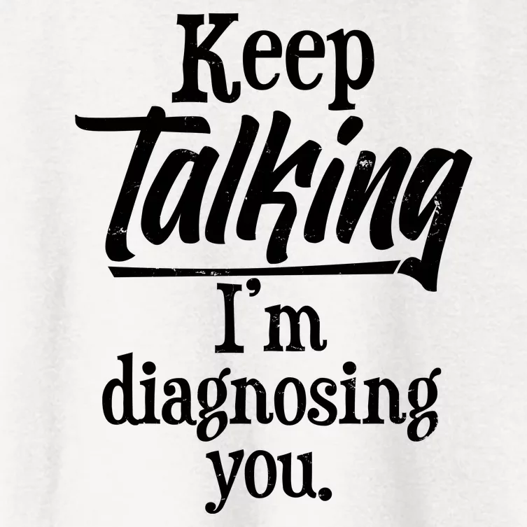 Funny Keep Talking I'm Diagnosing You Women's Crop Top Tee