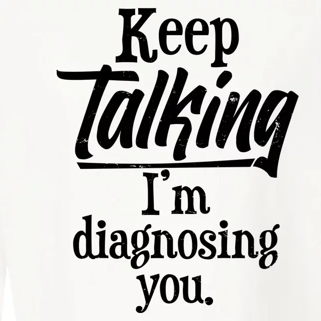 Funny Keep Talking I'm Diagnosing You Cropped Pullover Crew