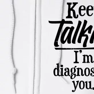 Funny Keep Talking I'm Diagnosing You Full Zip Hoodie