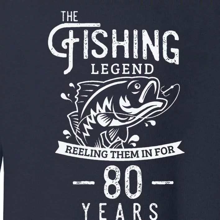 Fishing Legend 80 Years Old Birthday Gift For Fisherman Toddler Sweatshirt