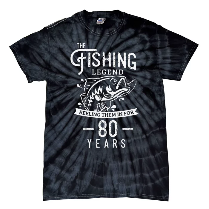 Fishing Legend 80 Years Old Birthday Gift For Fisherman Tie-Dye T-Shirt