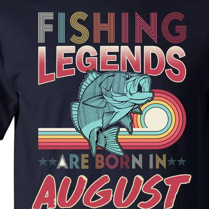 Fishing Legends Are Born In August Tall T-Shirt