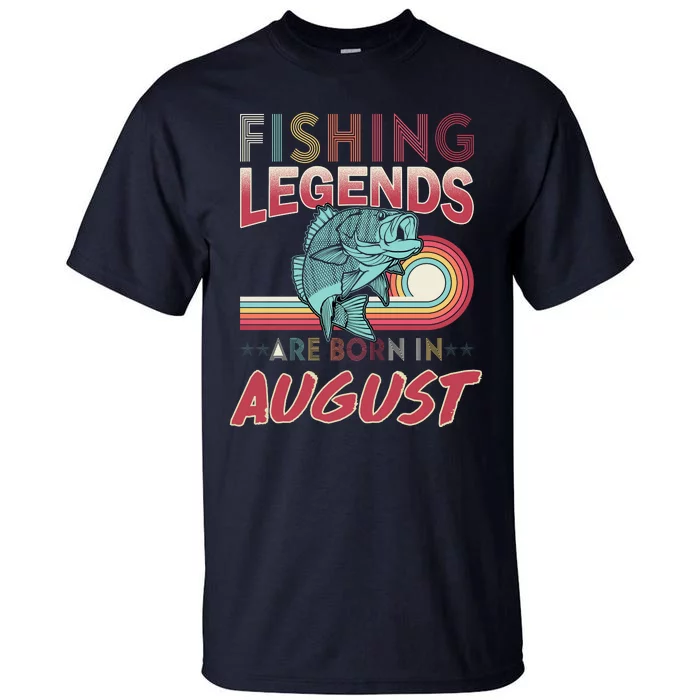 Fishing Legends Are Born In August Tall T-Shirt