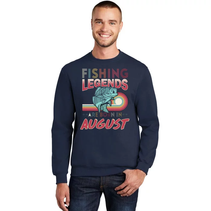 Fishing Legends Are Born In August Tall Sweatshirt