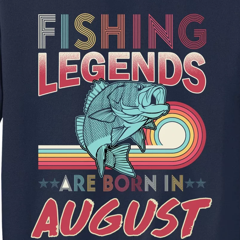 Fishing Legends Are Born In August Tall Sweatshirt