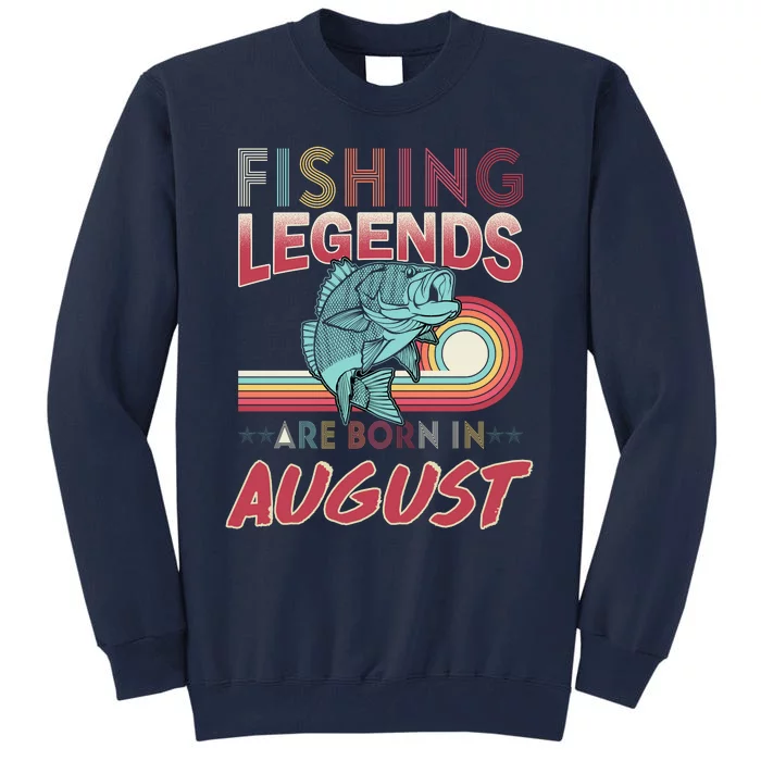 Fishing Legends Are Born In August Tall Sweatshirt