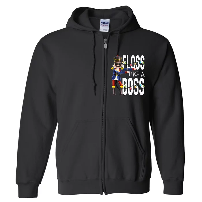 Floss Like A Boss Flossing Nutcracker Christmas Floss Like A Boss Flos Full Zip Hoodie