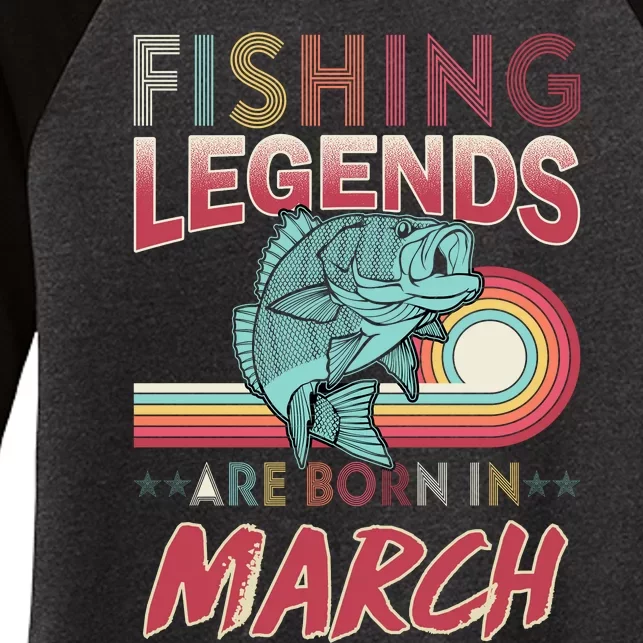 Fishing Legends Are Born In March Women's Tri-Blend 3/4-Sleeve Raglan Shirt