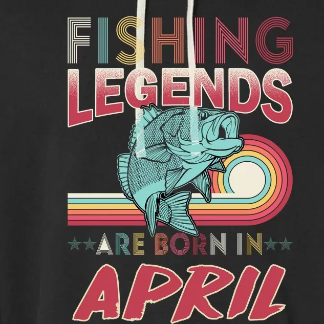 Fishing Legends Are Born In April Garment-Dyed Fleece Hoodie