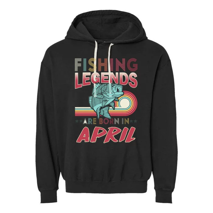 Fishing Legends Are Born In April Garment-Dyed Fleece Hoodie