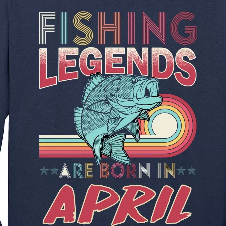 Fishing Legends Are Born In April Tall Long Sleeve T-Shirt