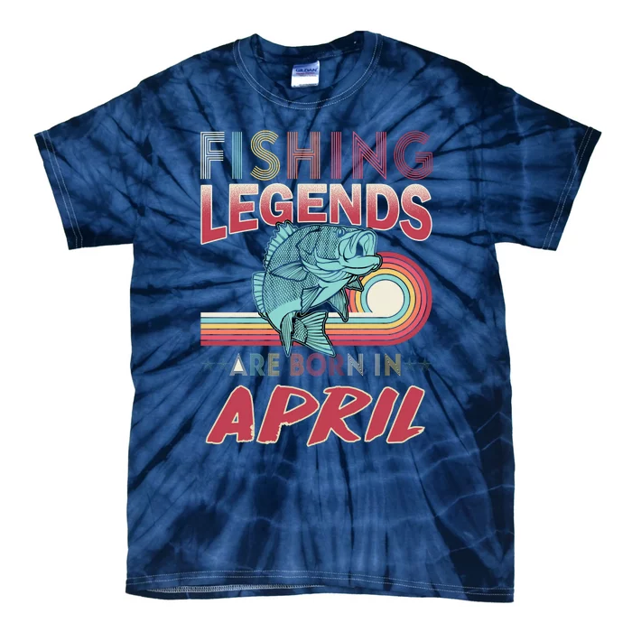 Fishing Legends Are Born In April Tie-Dye T-Shirt