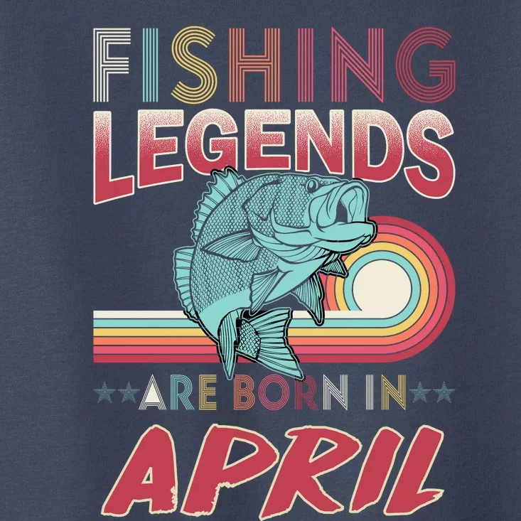 Fishing Legends Are Born In April Toddler T-Shirt