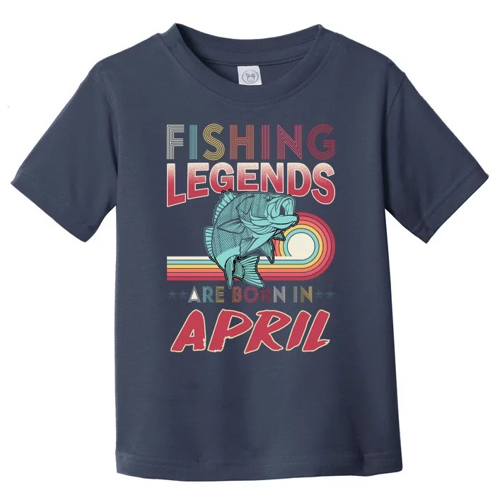 Fishing Legends Are Born In April Toddler T-Shirt