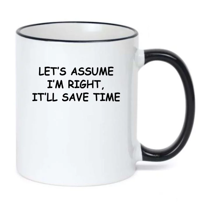 Funny Let's Assume I'm Right, It'll Save Time Smile Black Color Changing Mug