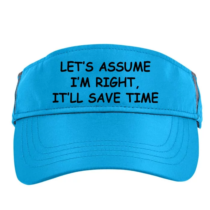 Funny Let's Assume I'm Right, It'll Save Time Smile Adult Drive Performance Visor