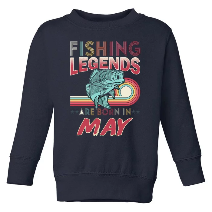 Fishing Legends Are Born In May Toddler Sweatshirt