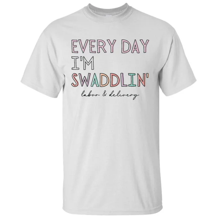 Funny Labor And Delivery LD Nurse Every Day Im Swaddlin Tall T-Shirt