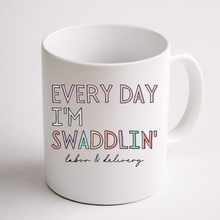 Funny Labor And Delivery LD Nurse Every Day Im Swaddlin Front & Back Coffee Mug