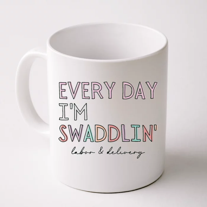 Funny Labor And Delivery LD Nurse Every Day Im Swaddlin Front & Back Coffee Mug