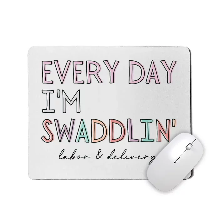 Funny Labor And Delivery LD Nurse Every Day Im Swaddlin Mousepad