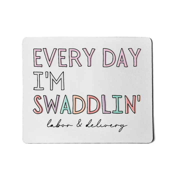 Funny Labor And Delivery LD Nurse Every Day Im Swaddlin Mousepad