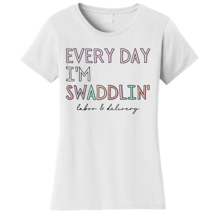 Funny Labor And Delivery LD Nurse Every Day Im Swaddlin Women's T-Shirt