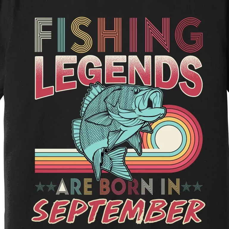 Fishing Legends Are Born In September Premium T-Shirt