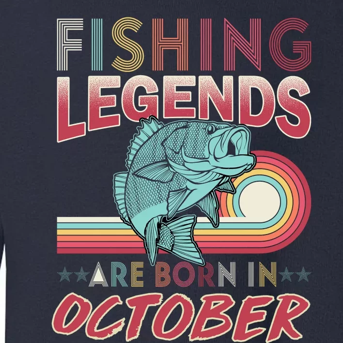 Fishing Legends Are Born In October Toddler Sweatshirt