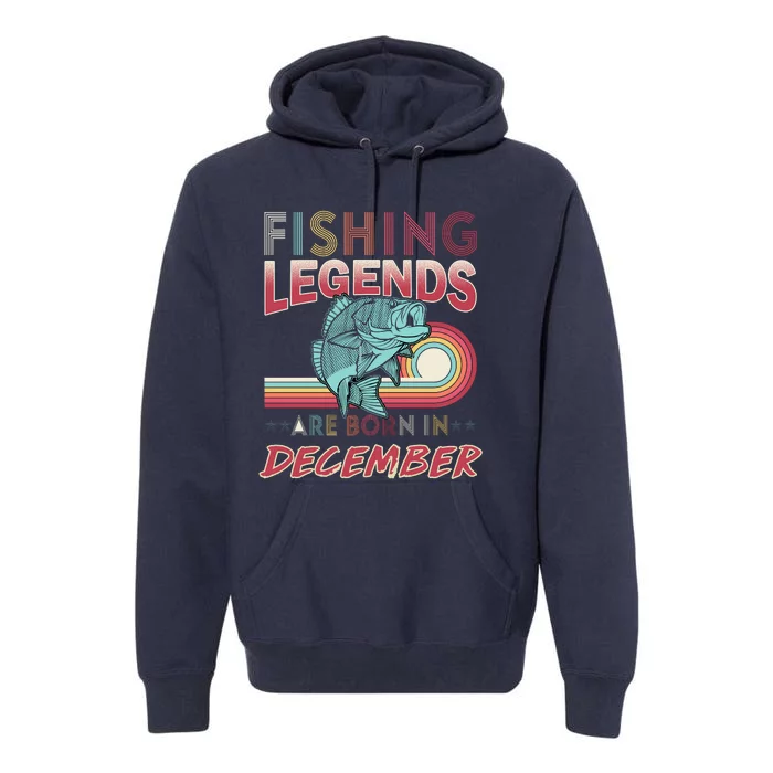 Fishing Legends Are Born In December Premium Hoodie