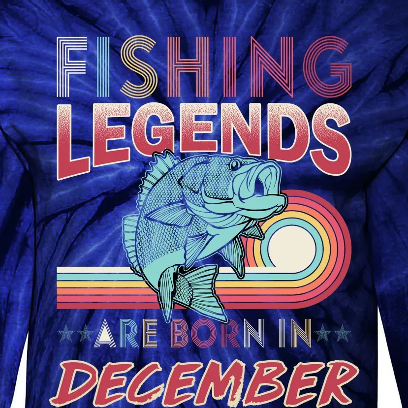 Fishing Legends Are Born In December Tie-Dye Long Sleeve Shirt