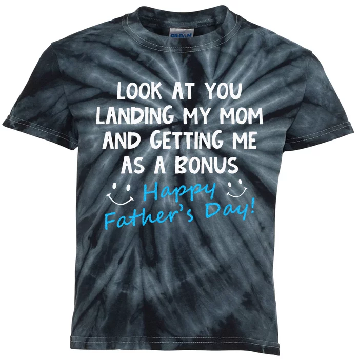 Funny Look At You Landing My Mom Getting Me As A Bonus Dad Kids Tie-Dye T-Shirt