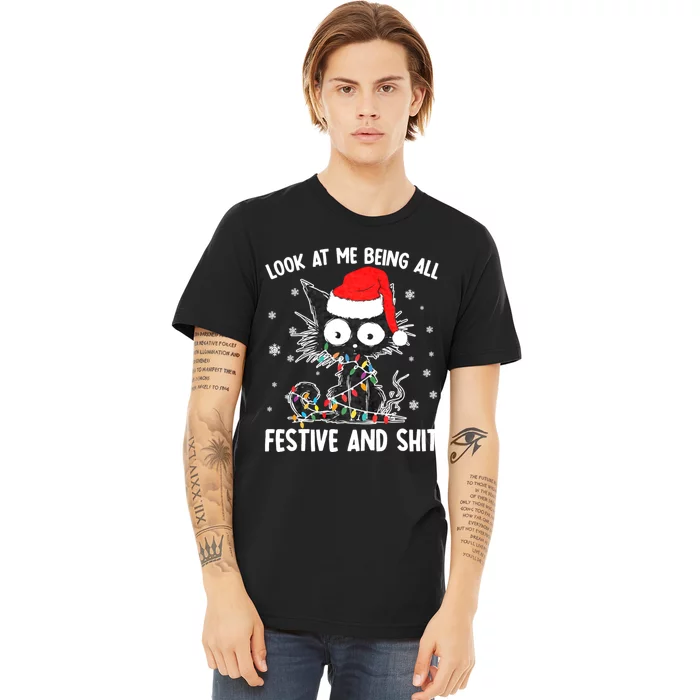 Funny Look At Me Being All Festive And Shits Cat Christmas Premium T-Shirt