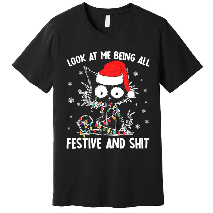 Funny Look At Me Being All Festive And Shits Cat Christmas Premium T-Shirt