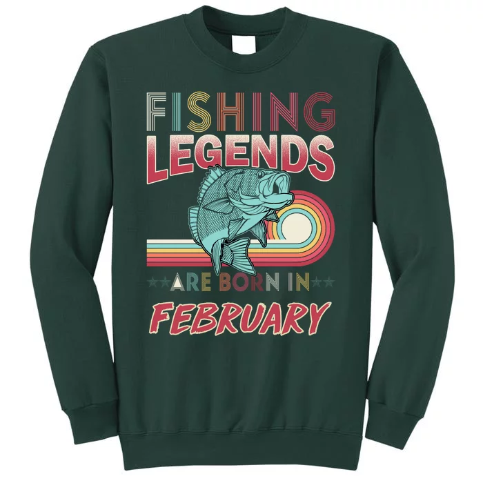 Fishing Legends Are Born In February Tall Sweatshirt