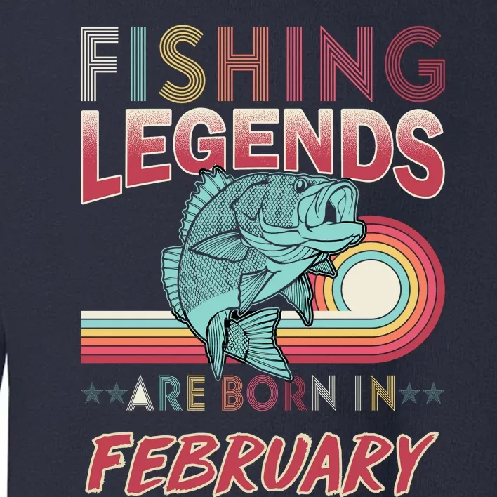 Fishing Legends Are Born In February Toddler Sweatshirt