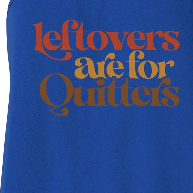 Funny Leftovers Are For Quitters Thanksgiving Great Gift Women's Racerback Tank